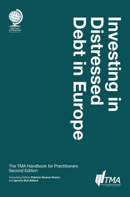Investing in Distressed Debt in Europe: the TMA Handbook for Practitioners