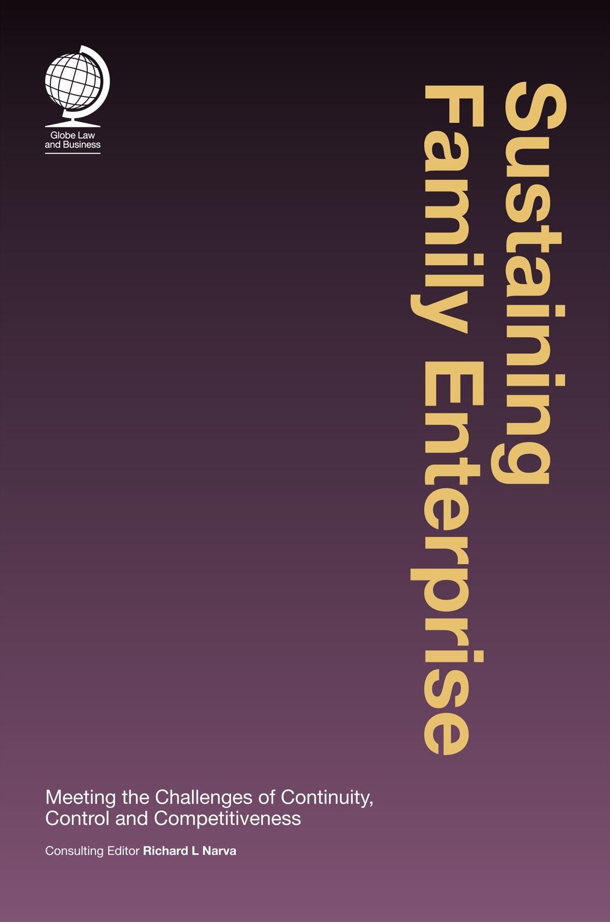 Sustaining Family Enterprise: Meeting the Challenges of Continuity, Control and Competitiveness