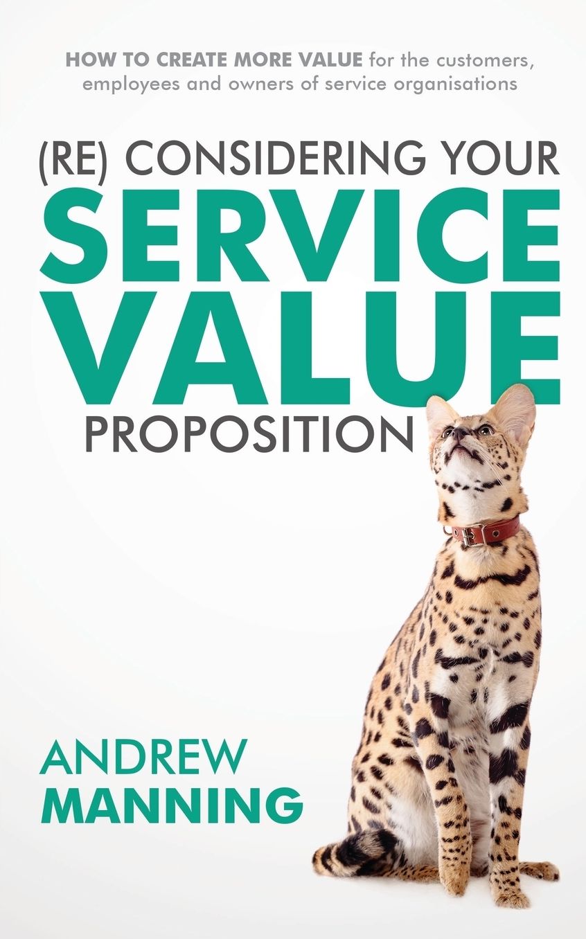 (Re)Consider your Service Value Proposition: How to create more value for the customers, employees and owners of service organisations