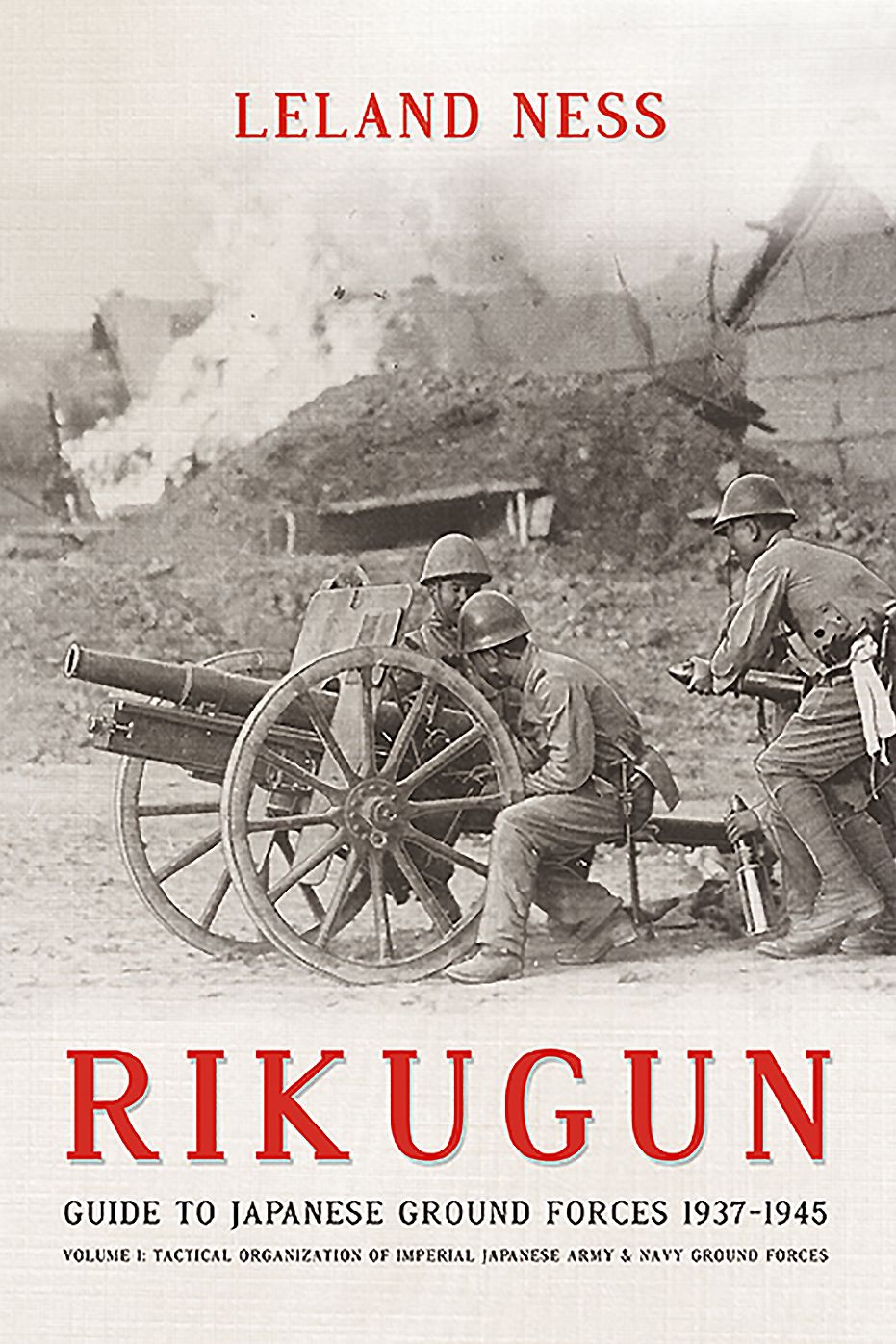 Rikugun. Volume 1: Tactical Organization Of Imperial Japanese Army & Navy Ground Forces
