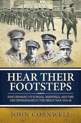 Hear Their Footsteps: King Edward Vii School, Sheffield, And The Old Edwardians In The Great War 1914-18