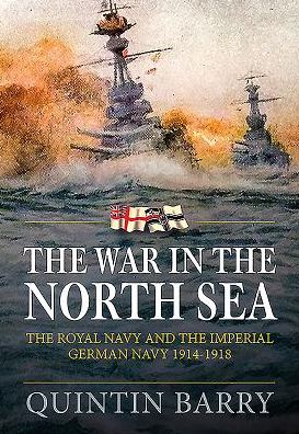 The War In The North Sea: The Royal Navy And The Imperial German Navy 1914-1918