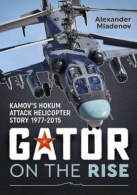 Gator On The Rise: Kamov's Hokum Attack Helicopter Story 1977-2015