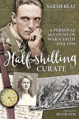 The Half-Shilling Curate: A Personal Account Of War & Faith 1914-1918