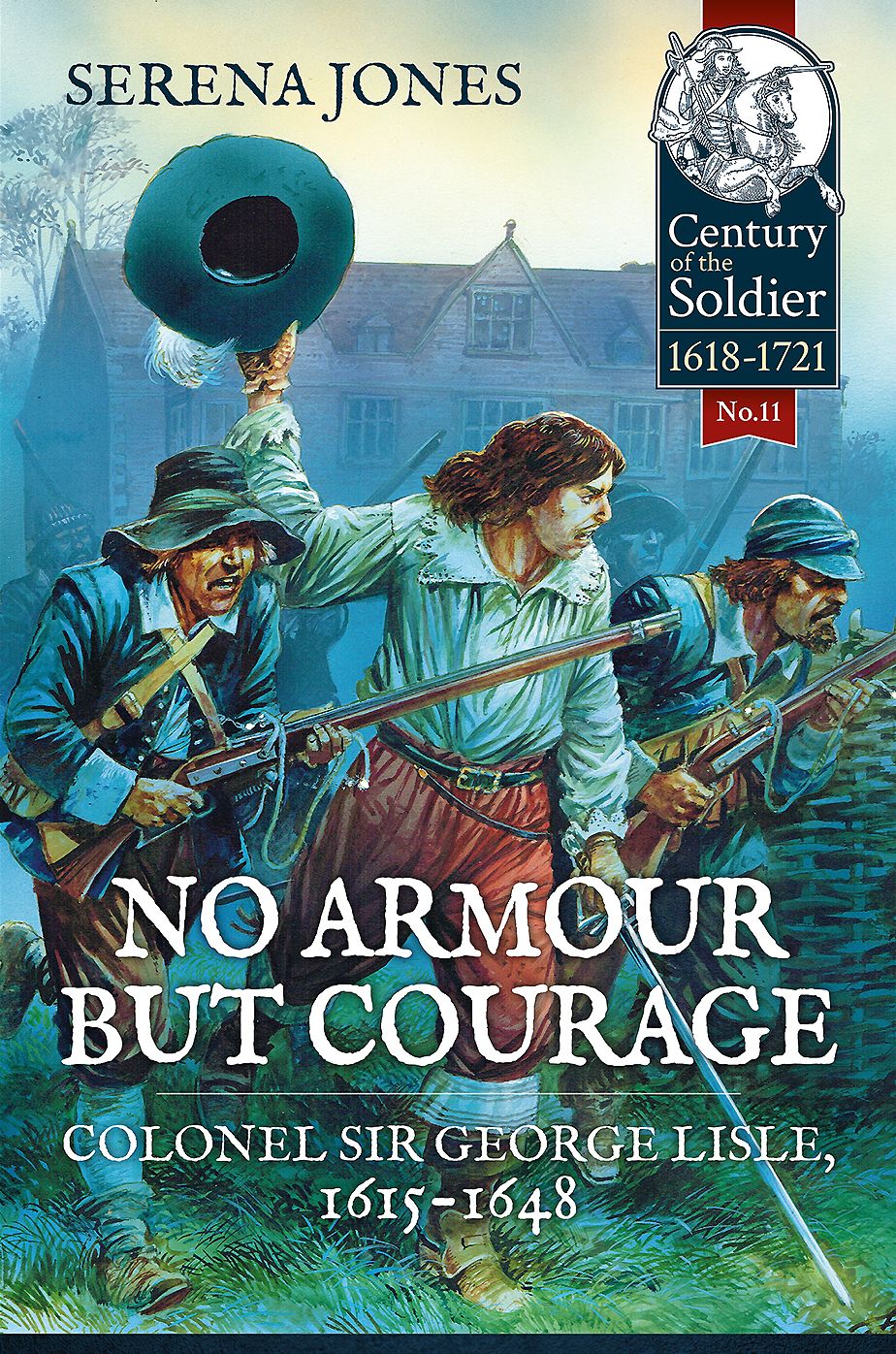 No Armour But Courage: Colonel Sir George Lisle, 1615-1648