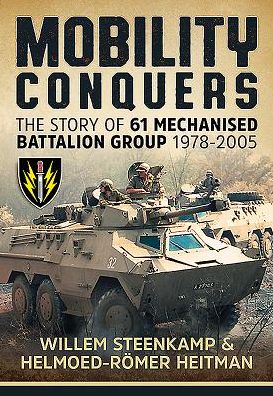 Mobility Conquers: The Story Of 61 Mechanised Battalion Group 1978-2005