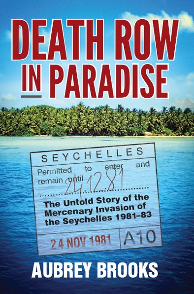 Death Row in Paradise: The Untold Story of the Mercenary Invasion of the Seychelles 1981-83