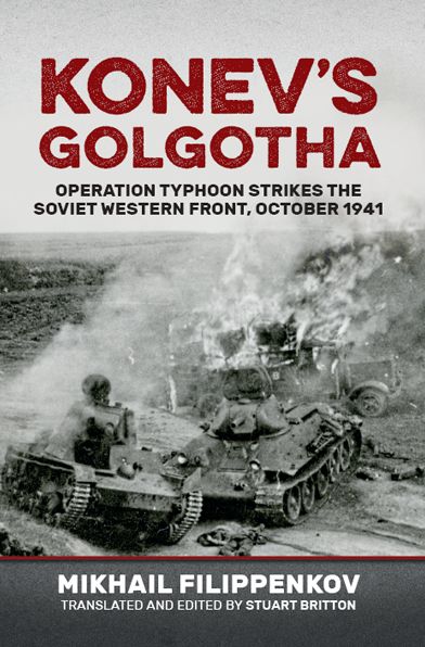 Konev's Golgotha: Operation Typhoon Strikes the Soviet Western Front, October 1941