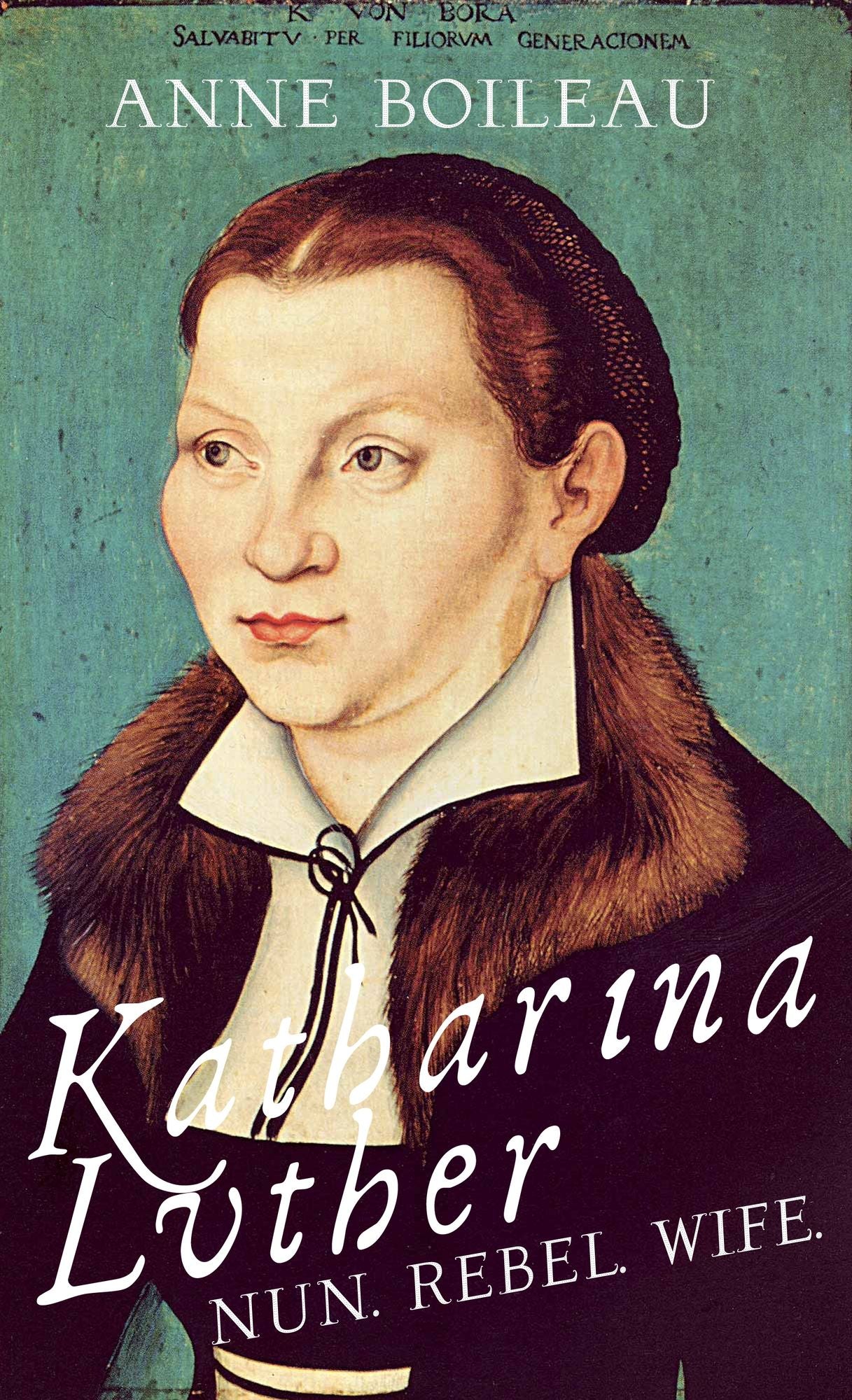 Katharina Luther: Nun, Rebel, Wife