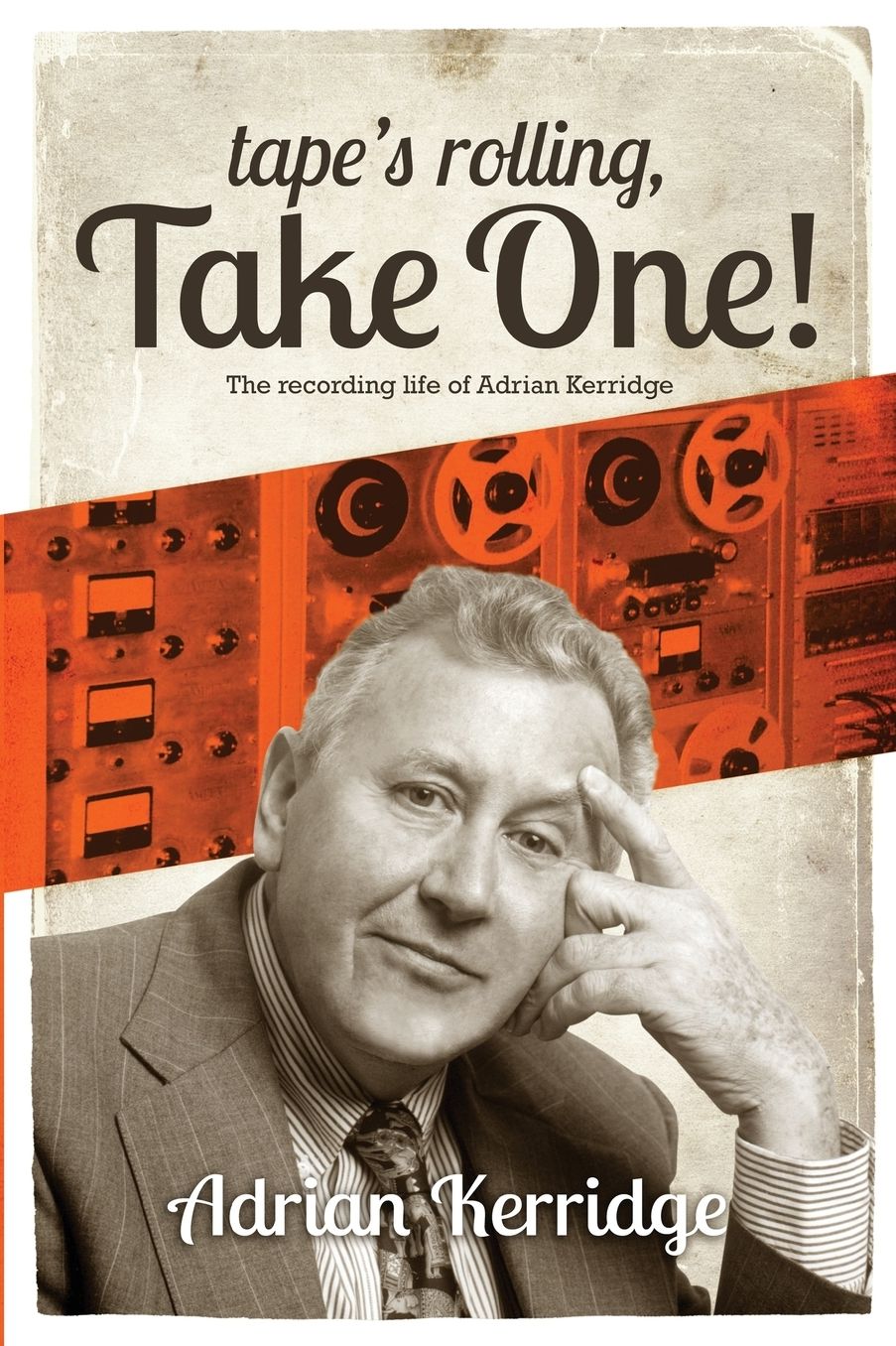 "Tape's Rolling, Take One": The Recording life of Adrian Kerridge