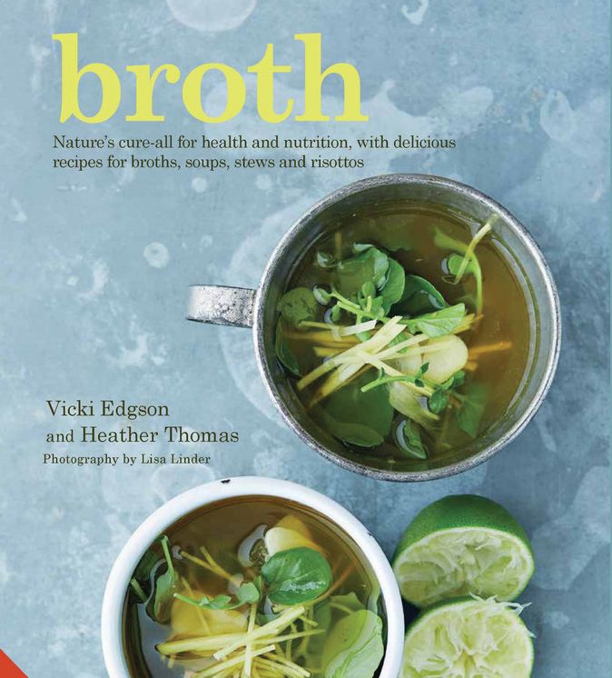 Broth: Nature's cure-all for health and nutrition, with delicious recipes for broths, soups, stews and risottos