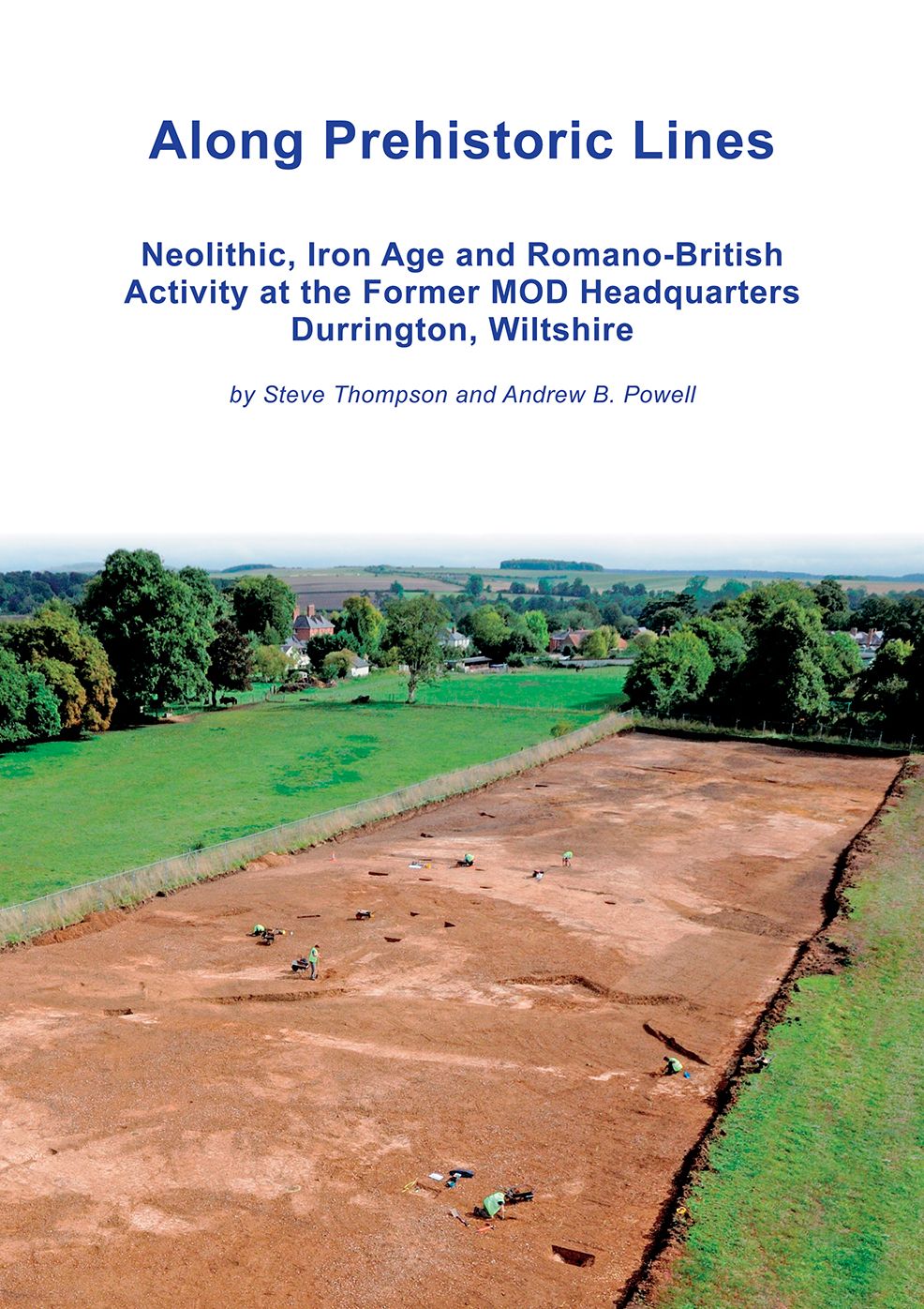 Along Prehistoric Lines: Neolithic, Iron Age and Romano-British activity at the former MOD Headquarters, Durrington, Wiltshire