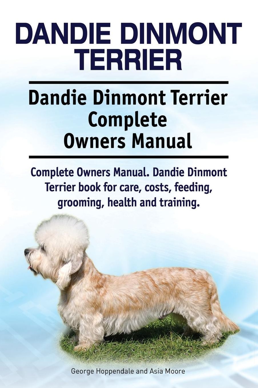 Dandie Dinmont Terrier. Dandie Dinmont Terrier Complete Owners Manual. Dandie Dinmont Terrier book for care, costs, feeding, grooming, health and training.