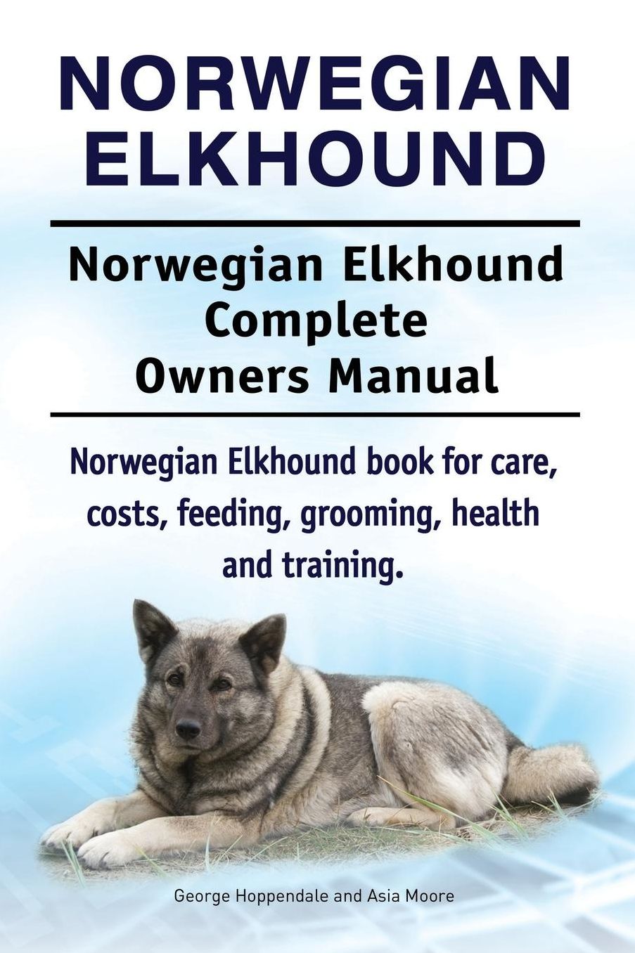 Norwegian Elkhound. Norwegian Elkhound Complete Owners Manual. Norwegian Elkhound book for care, costs, feeding, grooming, health and training.