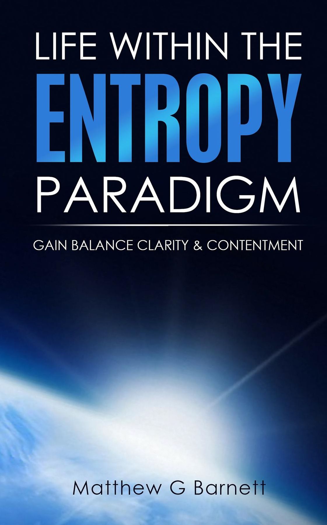 Life Within the Entropy Paradigm:: Gain Balance, Clarity & Contentment