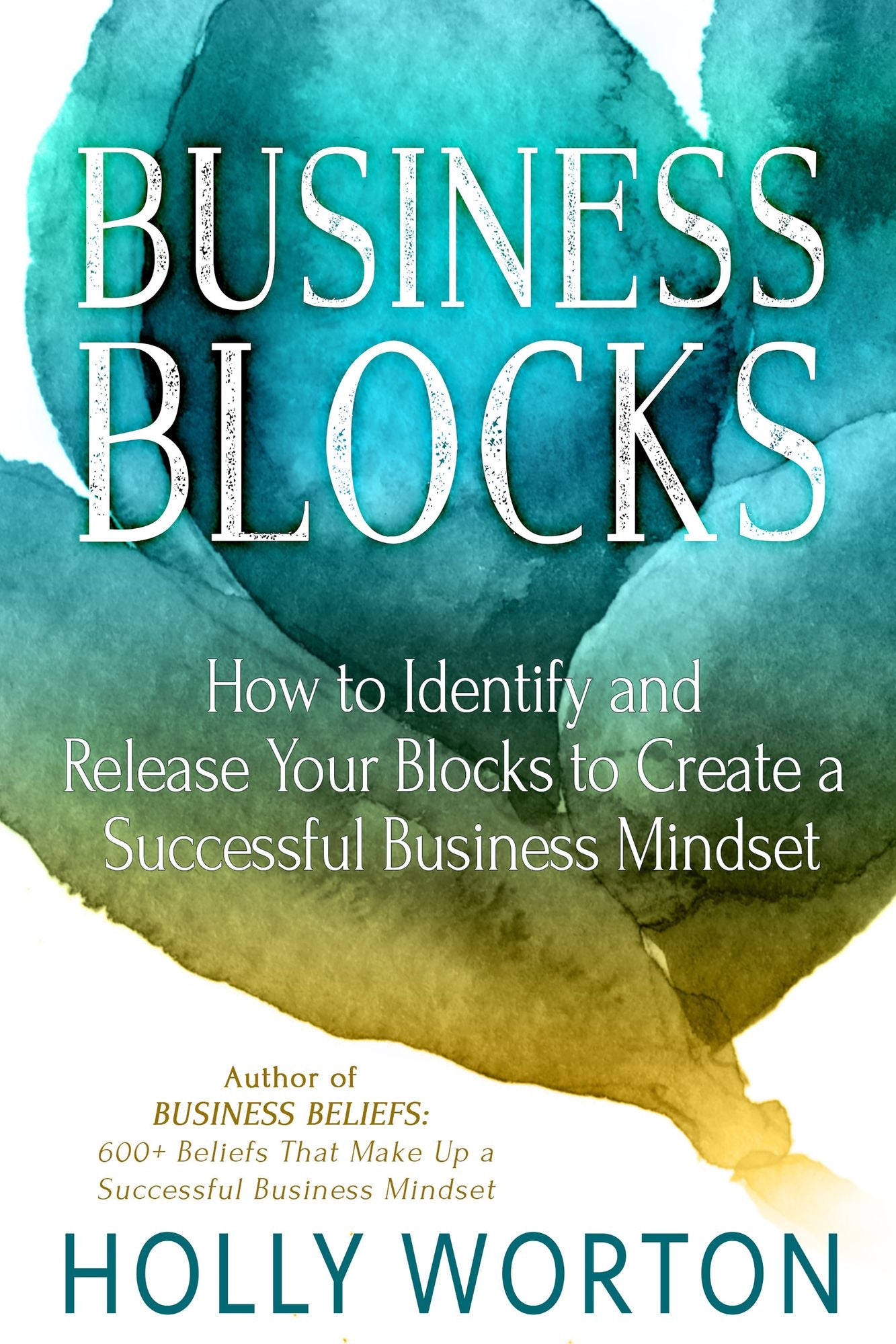 Business Blocks: How to Identify and Release Your Blocks to Create a Successful Business Mindset