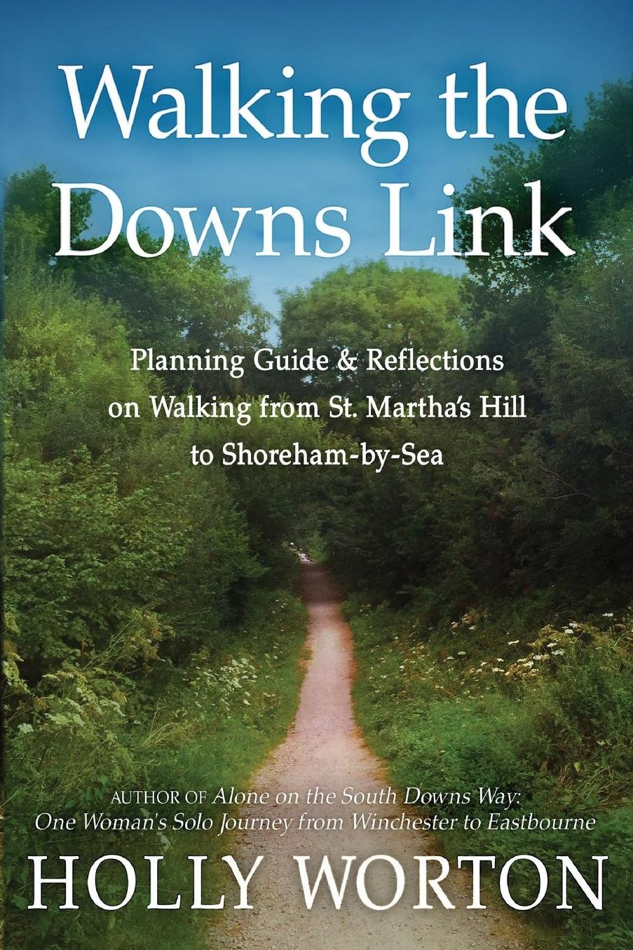Walking the Downs Link: Planning Guide & Reflections on Walking from St. Martha's Hill to Shoreham-by-Sea