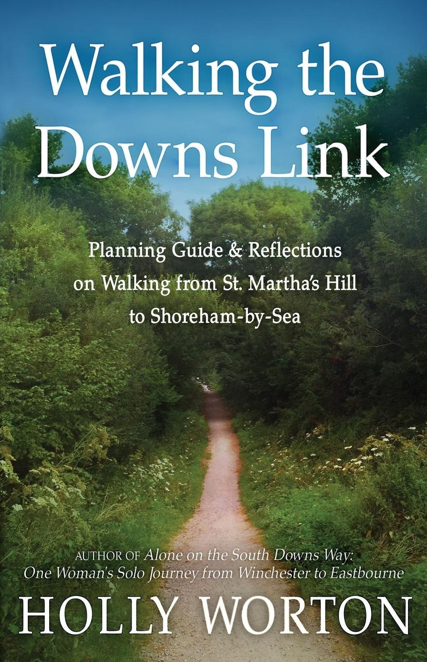 Walking the Downs Link: Planning Guide & Reflections on Walking from St. Martha's Hill to Shoreham-by-Sea