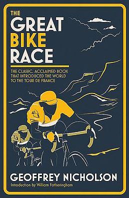 The Great Bike Race: The classic, acclaimed book that introduced a nation to the Tour de France