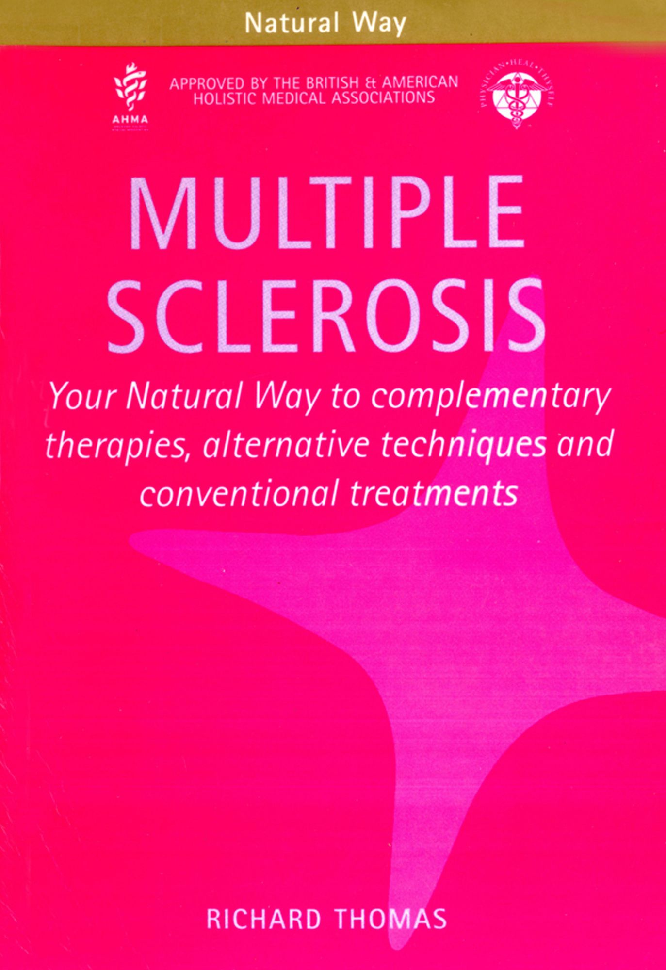 Multiple Sclerosis: Your Natural Way to complementary therapies, alternative techniques and conventional treatments