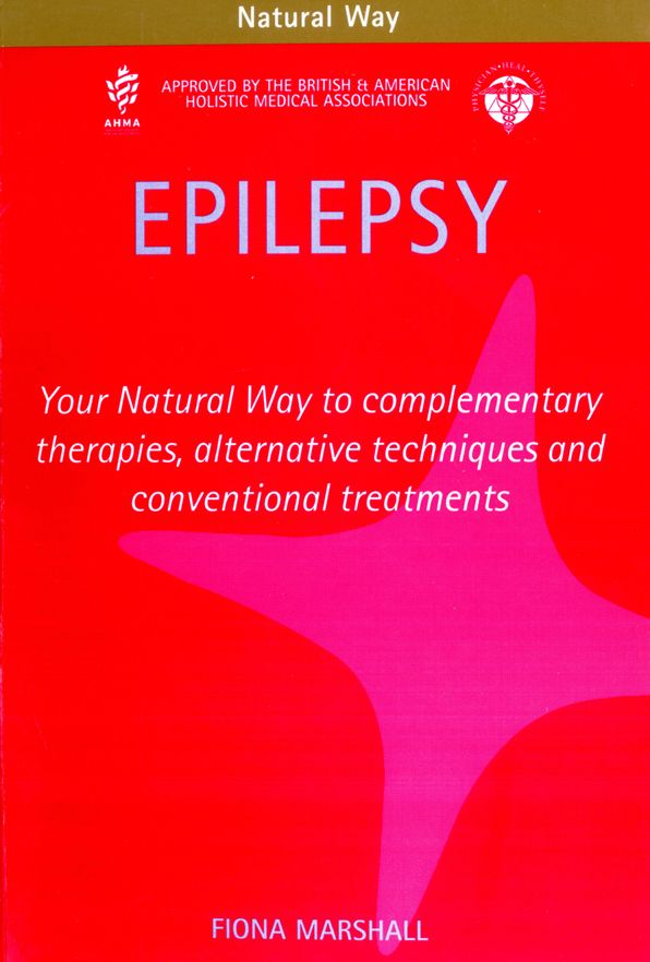 Epilepsy: Your Natural Way to complementary therapies, alternative techniques and conventional treatments