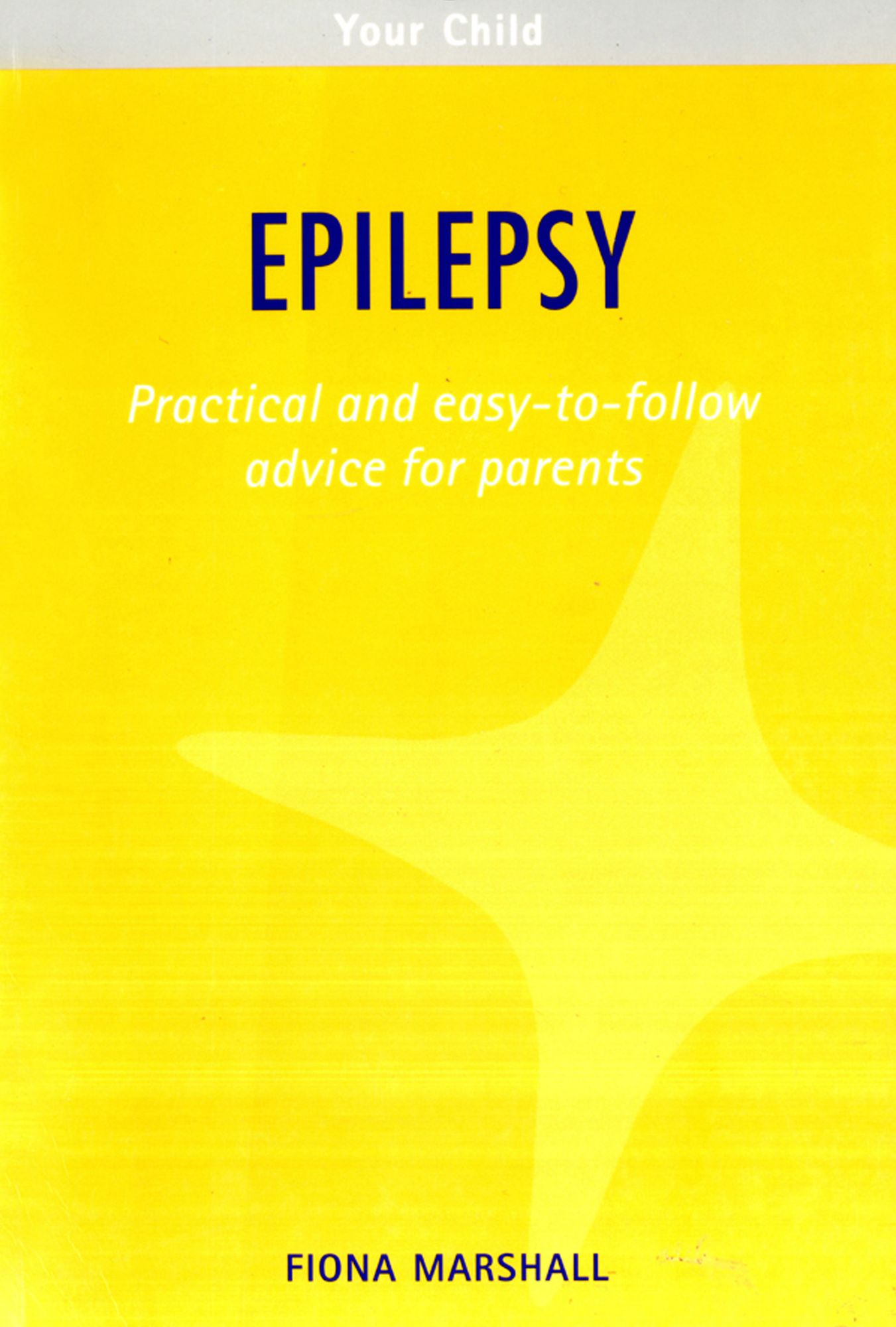 Epilepsy: Practical and easy-to-follow advice for parents