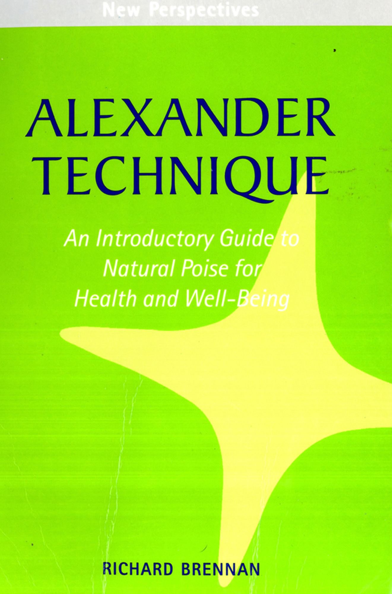 Alexander Technique: An Introductory Guide to Natural Poise for Health and Well-Being