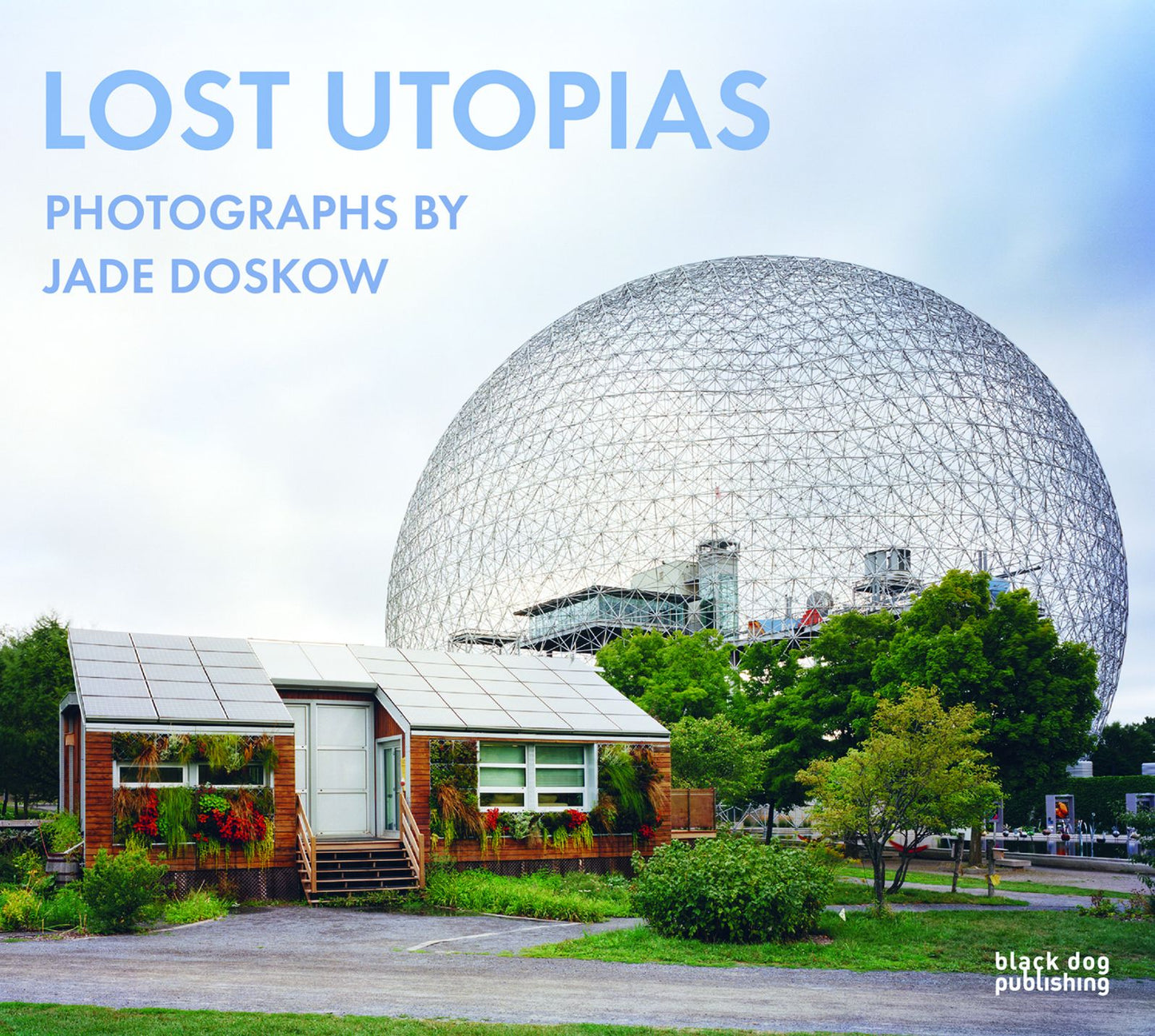 Lost Utopias : Photographs by Jade Doskow