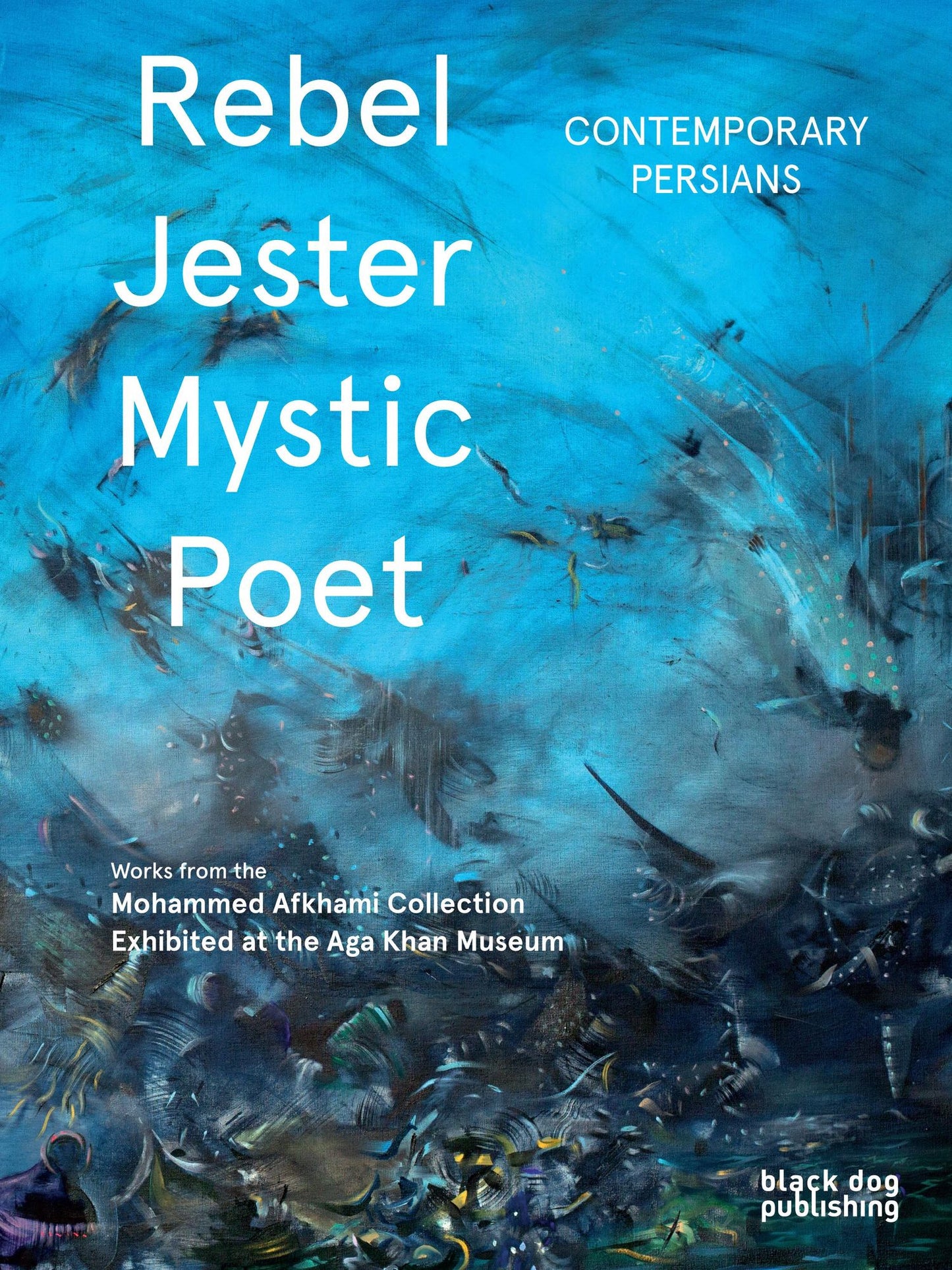 Rebel, Jester, Mystic, Poet : Contemporary Persians