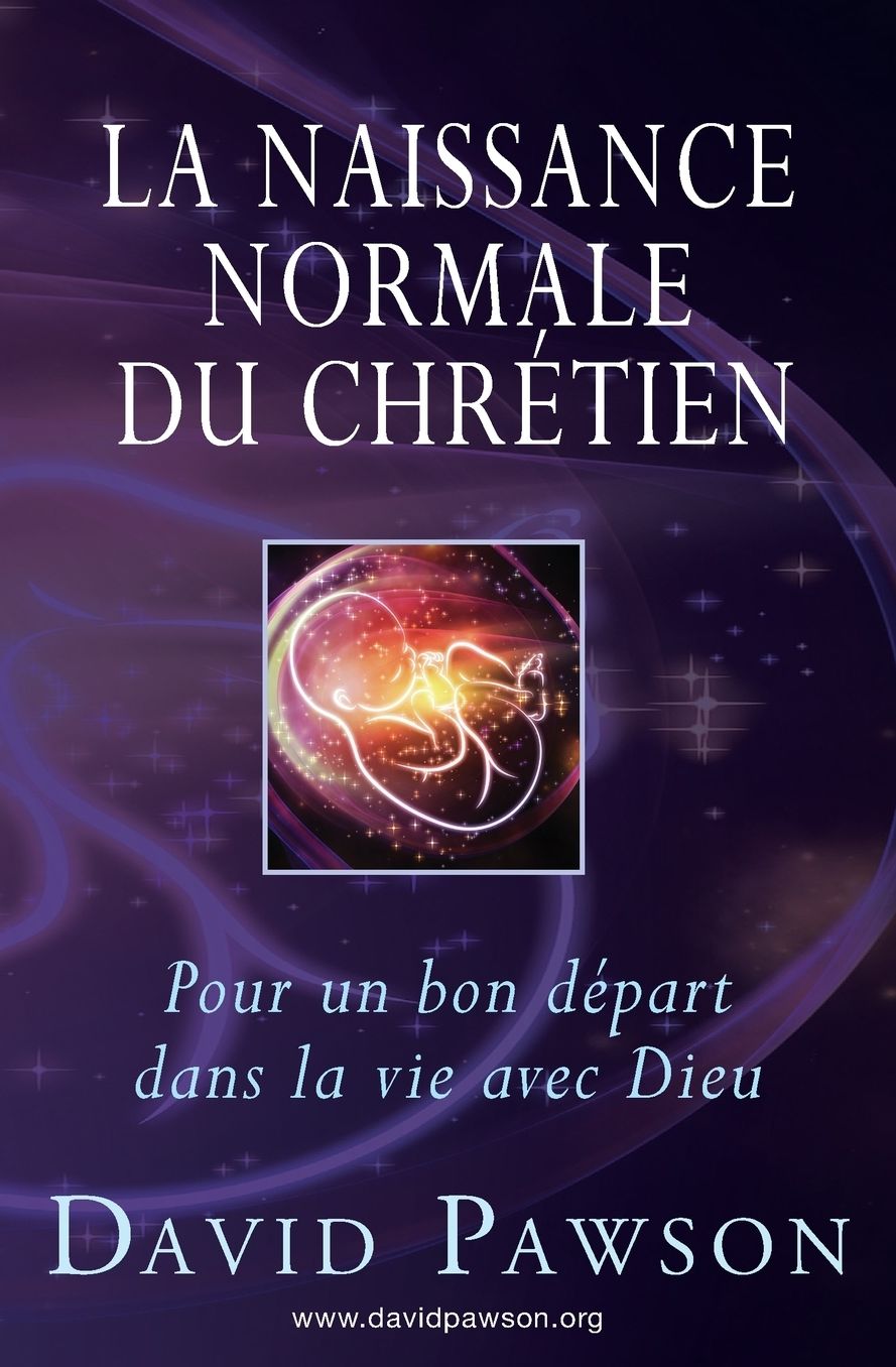 La Naissance Normale du Chreacute;tien: Pour un bon deacute;part dans la vie avec Dieu