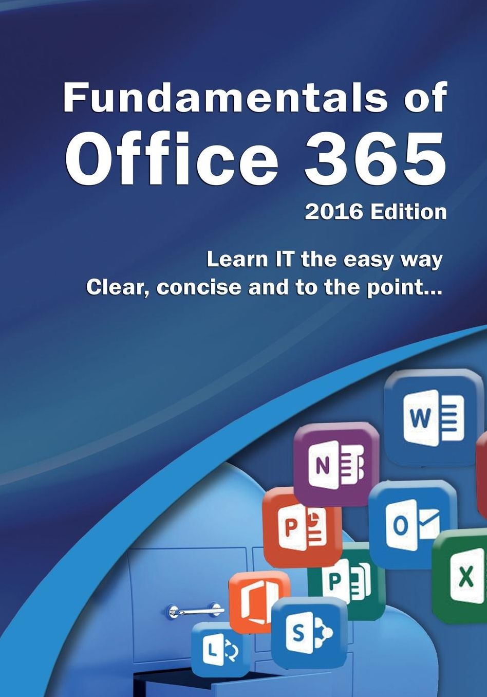 Fundamentals of Office 365: 2016 Edition