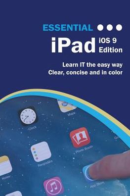 Essential iPad: iOS 9 Edition