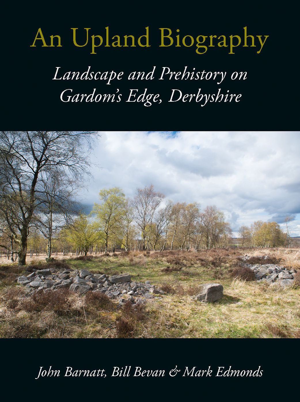 An Upland Biography: Landscape and Prehistory on Gardom's Edge, Derbyshire