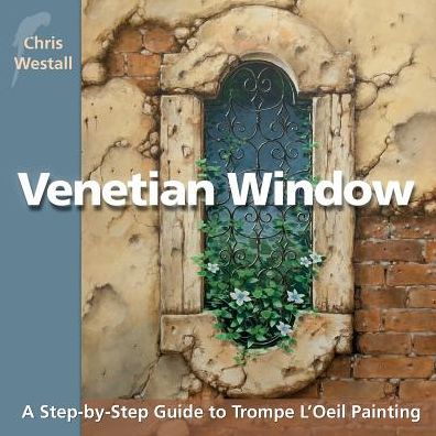 Venetian Window: A Step-by-Step Guide to Trompe L'Oeil Painting