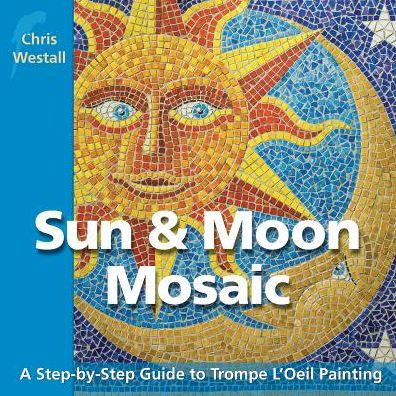 Sun & Moon Mosaic: A Step-by-Step Guide to Trompe L'Oeil Painting