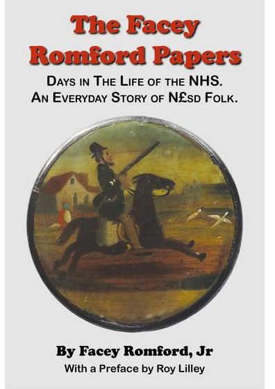 The Facey Romford Papers: Days in the Life of the NHS. An Everyday Story of Nhgbpsd Folk