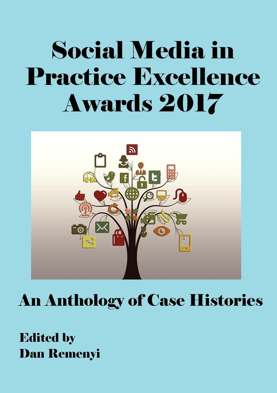 The Social Media in Practice Excellence Awards 2017 at ECSM 2017: An Anthology of Case Histories