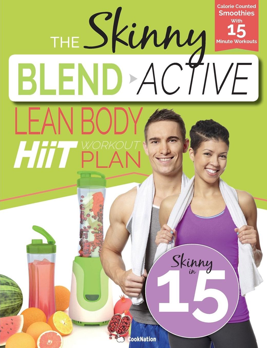 The Skinny Blend Active Lean Body HIIT Workout Plan: Calorie Counted Smoothies With 15 Minute Workouts For a Leaner, Fitter You