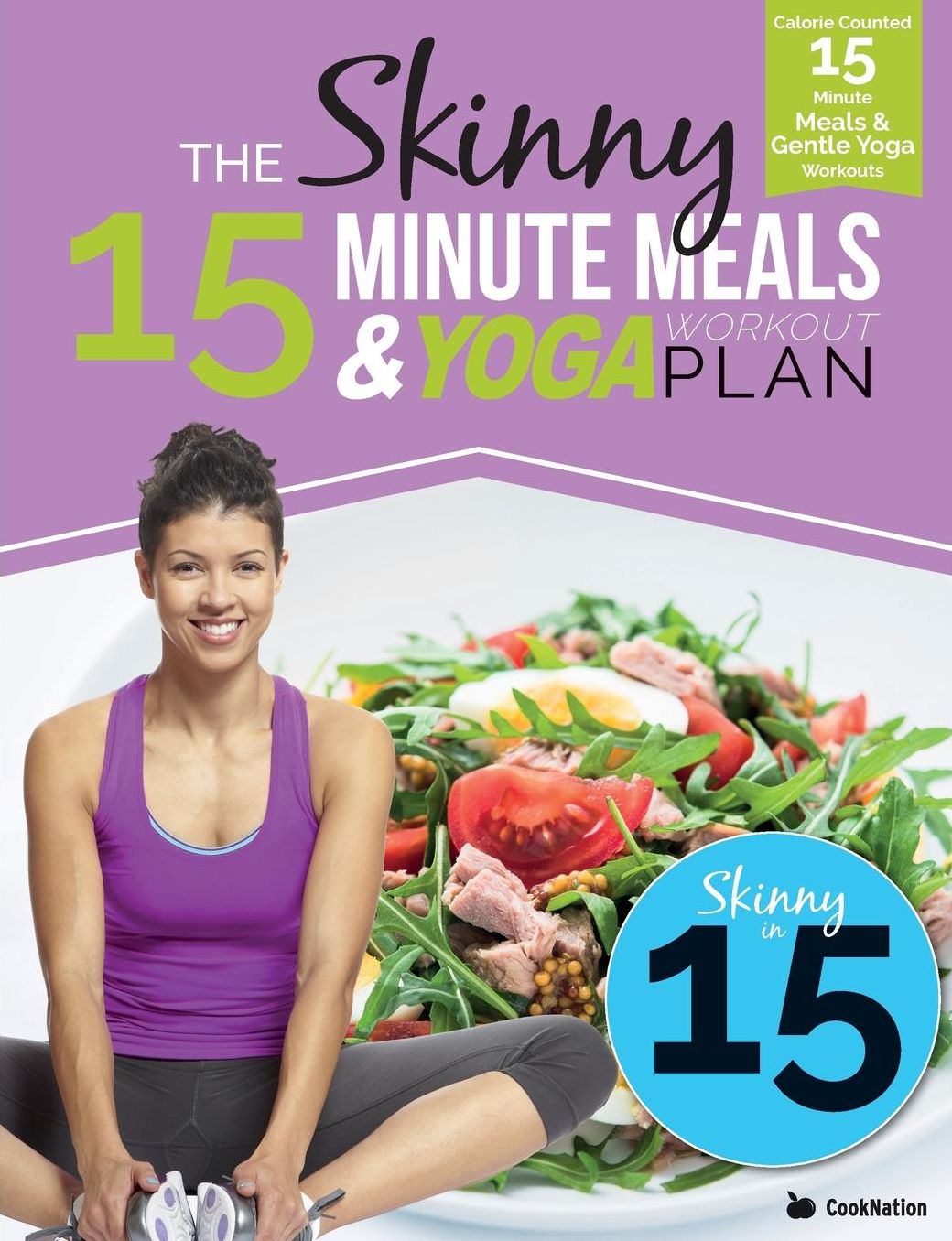 The Skinny 15 Minute Meals & Yoga Workout Plan: Calorie Counted 15 Minute Meals With Gentle Yoga Workouts For Health & Wellbeing