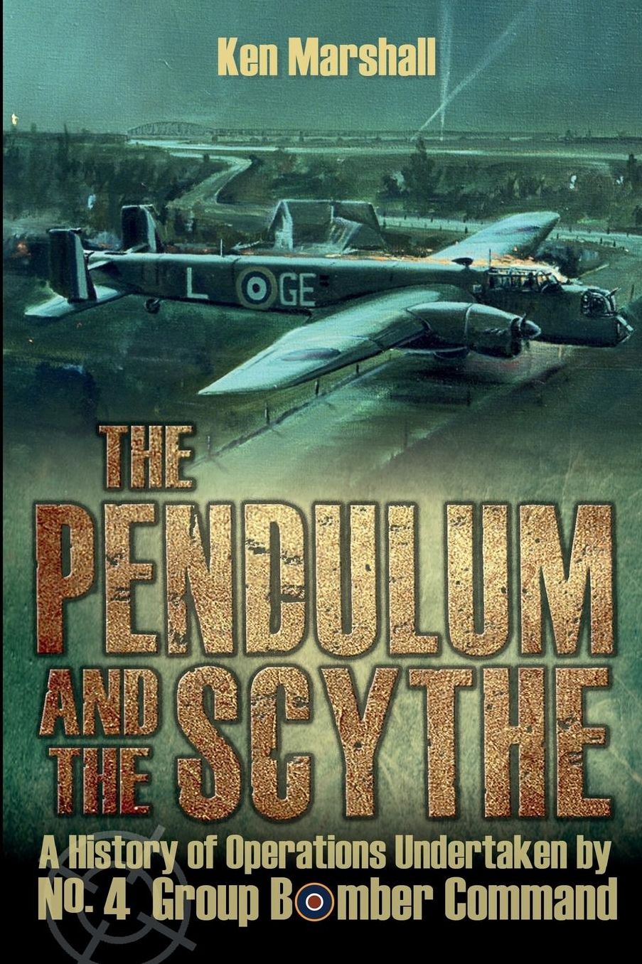 The Pendulum and the Scythe: A history of operations undertaken by No.4 Group Bomber Command between 1939 and 1945