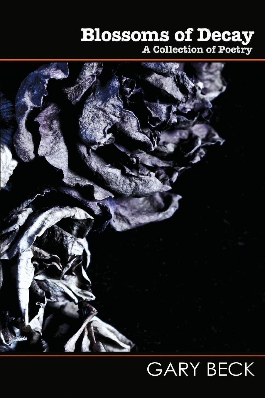 Blossoms of Decay: A Collection of Poetry