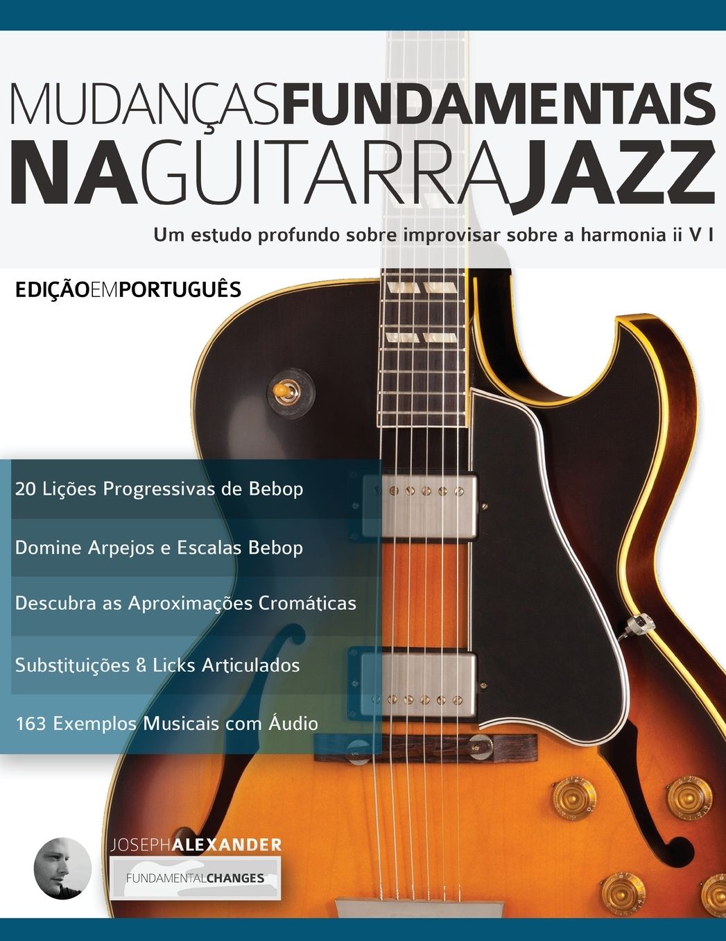 Mudanccedil;as Fundamentais na Guitarra Jazz: Um estudo profundo sobre improvisar sobre a harmonia