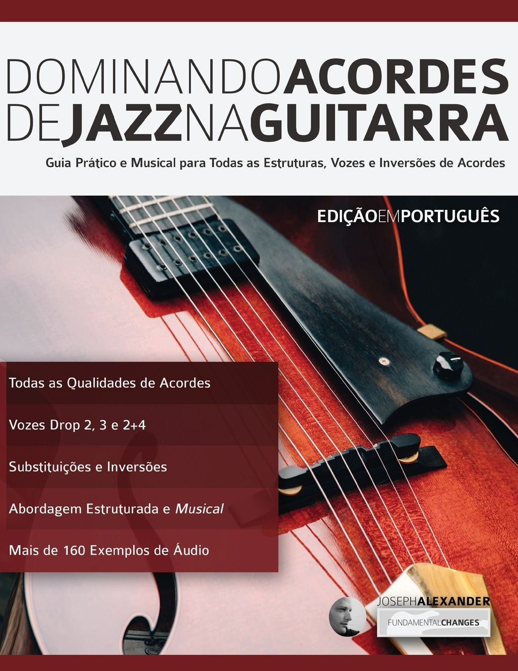 Dominando Acordes de Jazz na Guitarra: Guia Praacute;ctico e Musical para Toda as Estruturas, Vozes e Inversotilde;es de Acordes