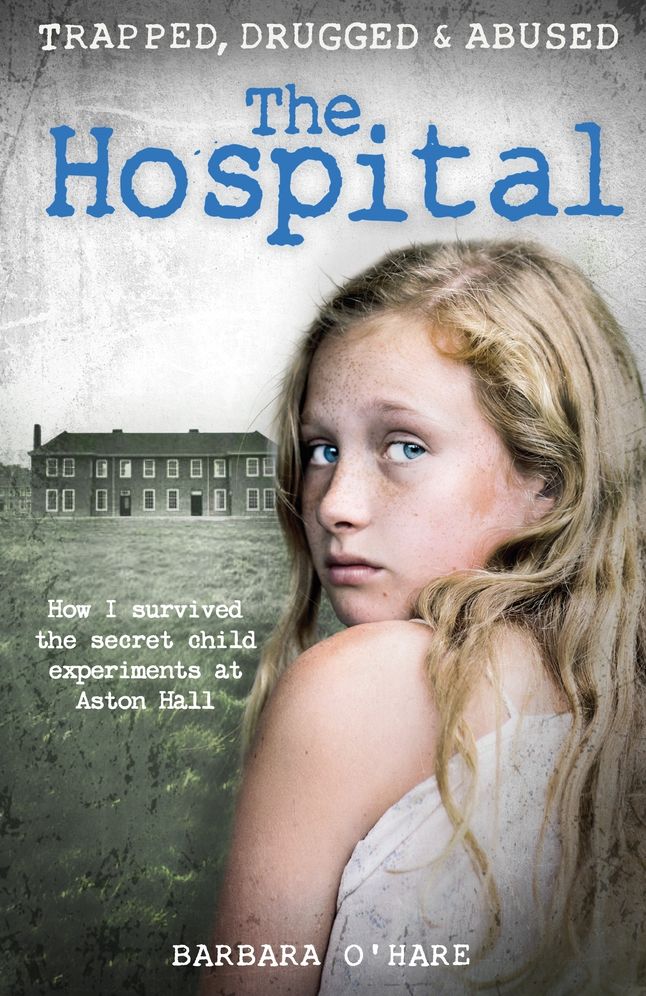 The Hospital : How I Survived the Secret Child Experiments at Aston Hall