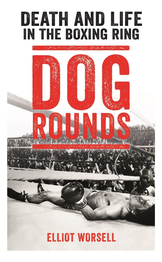 Dog Rounds: Death and Life in the Boxing Ring