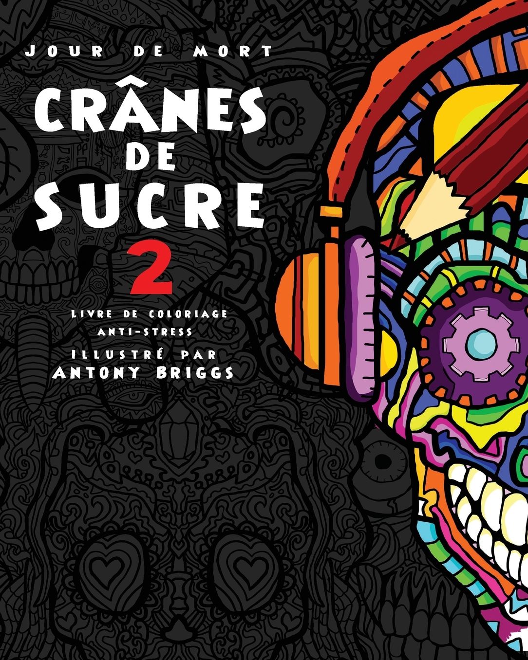 Jour de Mort: Cr?nes de Sucre 2: Livre de coloriage anti-stress