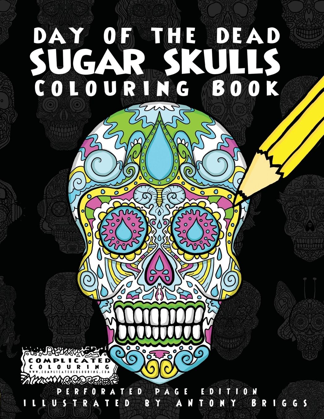 Day of the Dead - Sugar Skulls: Colouring Book
