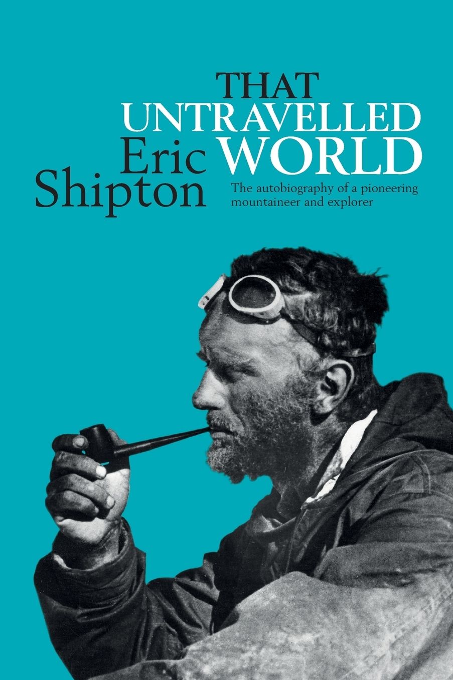 That Untravelled World: The autobiography of a pioneering mountaineer and explorer