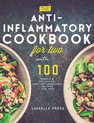 Anti-Inflammatory Cookbook for Two: 100 Simple & Delicious, Anti-Inflammatory Recipes For Two