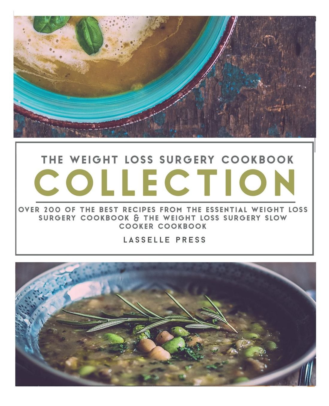 Weight Loss Surgery Cookbook Collection: Over 200 Of The Best Recipes From The Essential Weight Loss Surgery Cookbook & The Weight Loss Surgery Slow Cooker Cookbook